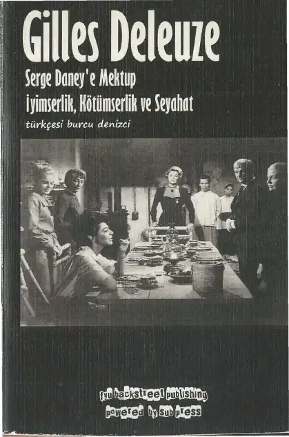 Serge Daney'e Mektup: İyimserlik, Kötümserlik ve Seyahat — Gilles Deleuze