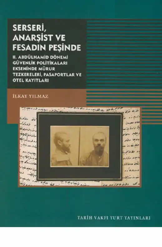Serseri, Anarşist ve Fesadın Peşinde: II. Abdülhamid Döneminde Güvenlik Politikaları, Mürur Tezkereleri, Pasaportlar ve Otel Kayıtları — İlkay Yılmaz