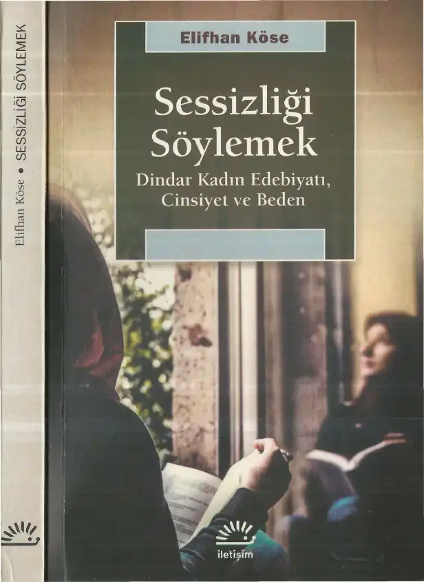 Sessizliği Söylemek: Dindar Kadın Edebiyatı Cinsiyet Ve Beden — Elifhan Köse