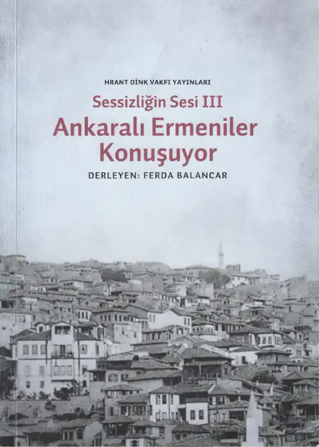Sessizliğin Sesi III: Ankaralı Ermeniler Konuşuyor — Ferda Balancar