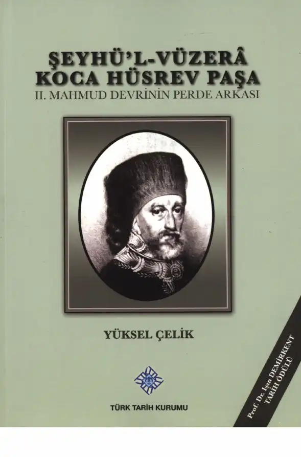 Şeyhü'l-Vüzerâ Koca Hüsrev Paşa: II. Mahmud Devri'nin Perde Arkası — Yüksel Çelik