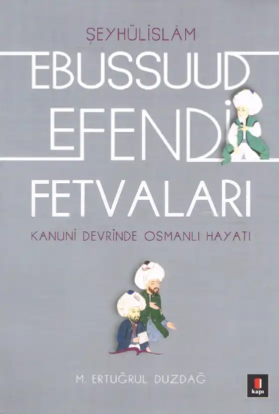 Şeyhülislâm Ebussuud Efendi Fetvaları Kanuni Devrinde Osmanlı Hayatı — M. Ertuğrul Düzdağ