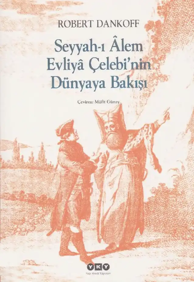 Seyyah-ı Âlem Evliya Çelebi'nin Dünyaya Bakışı — Robert Dankoff