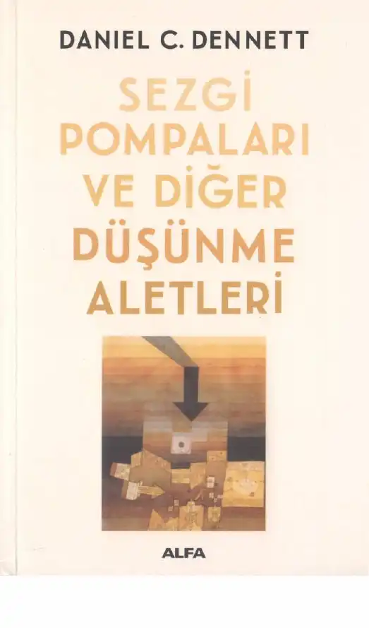 Sezgi Pompaları ve Diğer Düşünme Aletleri — Daniel C. Dennett