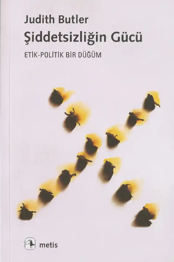 Şiddetsizliğin Gücü: Etik Politik Bir Düğüm — Judith Butler