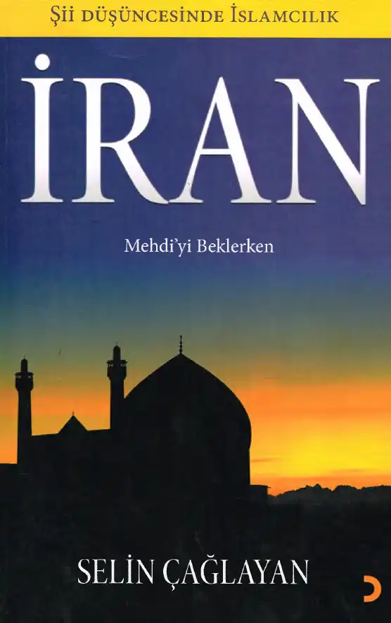 Şii Düşüncesinde İslamcılık: Mehdiyi Beklerken — Selin Çağlayan