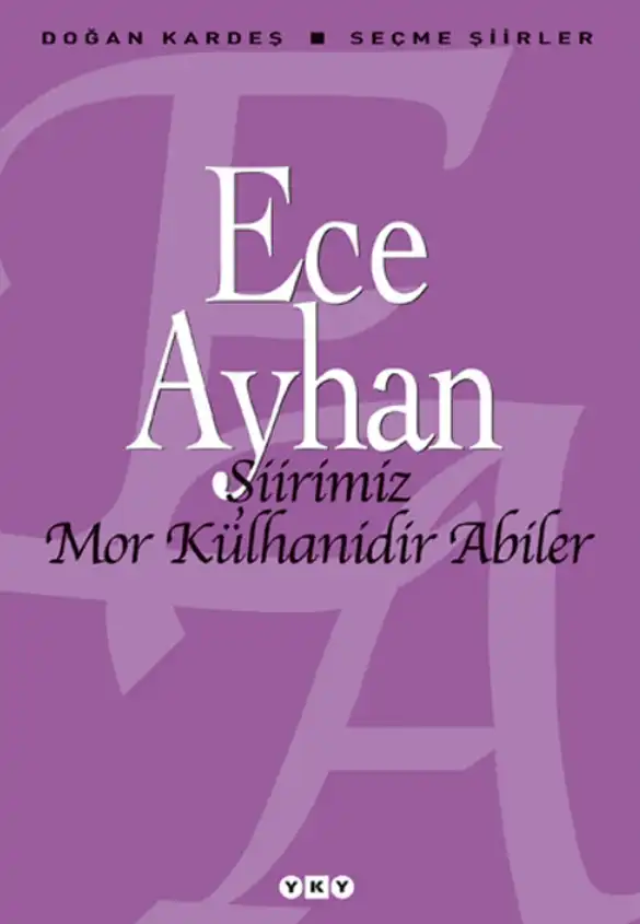 Şiirimiz Mor Külhanidir Abiler — Ece Ayhan