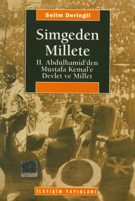 Simgeden Millete: II. Abdülhamid'den Mustafa Kemal'e Devlet ve Millet — Selim Deringil