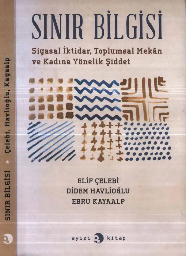 Sınır Bilgisi: Siyasal İktidar, Toplumsal Mekan ve Kadına Yönelik Şiddet — Elif Çelebi, Didem Havlioğlu, Ebru Kayaalp