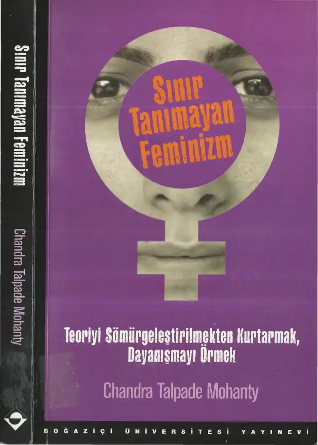 Sınır Tanımayan Feminizm: Teoriyi Sömürgeleştirilmekten Kurtarmak, Dayanışmayı Örmek — Chandra Talpade Mohanty