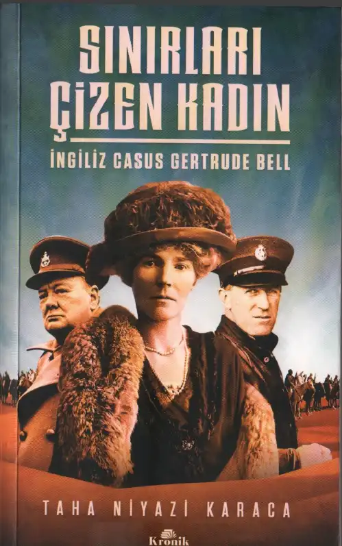 Sınırları Çizen Kadın: İngiliz Casus Gertrude Bell — Taha Niyazi Karaca