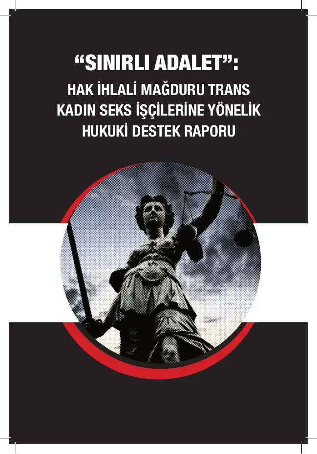 Sınırlı Adalet: Hak İhlali Mağduru Trans Kadın Seks İşçilerine Yönelik Hukuki Destek Raporu — Kemal Ördek