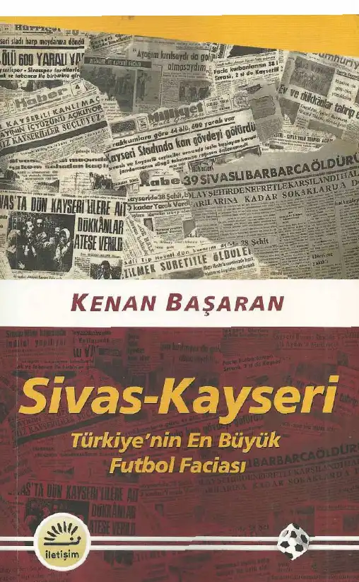 Sivas-Kayseri: Türkiye'nin En Büyük Futbol Faciası — Kenan Başaran