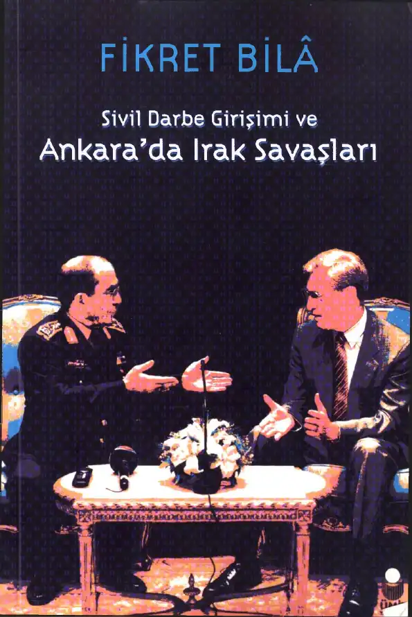 Sivil Darbe Girişimi ve Ankara’da Irak Savaşları — Fikret Bila