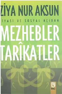 Siyâsî ve Sosyal Açıdan MEZHEBLER-TARÎKATLER — Ziya Nur Aksun