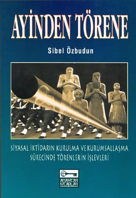 Siyasal İktidarın Kurulma ve Kurumsallaşma Sürecinde Törenlerin İşlevleri — Sibel Özbudun