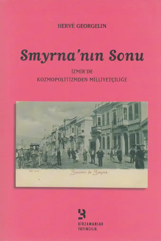 Smyrna'nın Sonu: İzmir'de Kozmopolitizmden Milliyetçiliğe Bir Zamanlar — Hervé Georgelin
