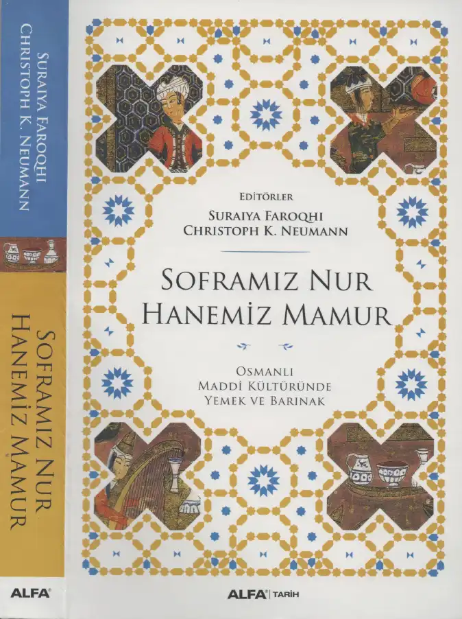 Soframız Nur, Hanemiz Mamur: Osmanlı Maddi Kültüründe Yemek ve Barınak — Suraiya Faroqhi, Christoph K. Neumann