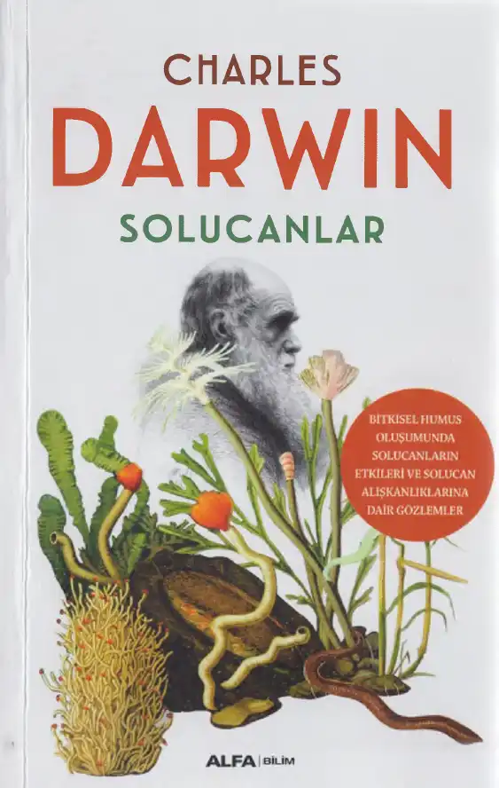Solucanlar: Bitkisel Humus Oluşumunda Solucanların Etkileri ve Solucan Alışkanlıklarına Dair Gözlemler — Charles Darwin