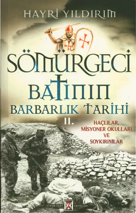 Sömürgeci Batının Barbarlık Tarihi 2: Haçlılar, Misyoner Okulları ve Soykırımlar — Hayri Yıldırım