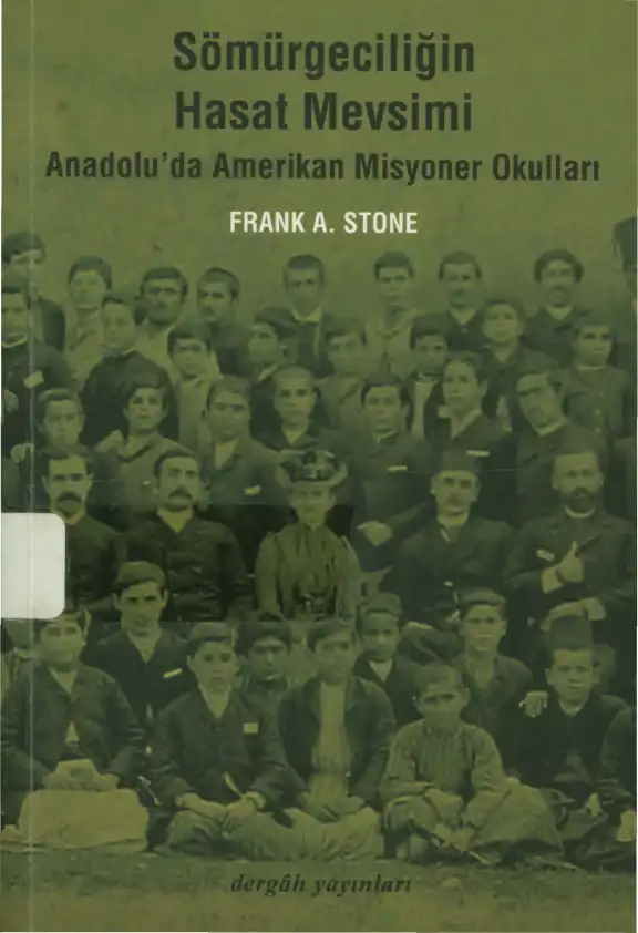 Sömürgeciliğin Hasat Mevsimi: Anadolu'da Amerikan Misyoner Okulları — Frank A. Stone