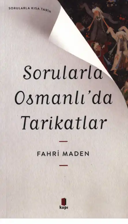 Sorularla Osmanlı'da Tarikatların Kısa Tarihi — Fahri Maden