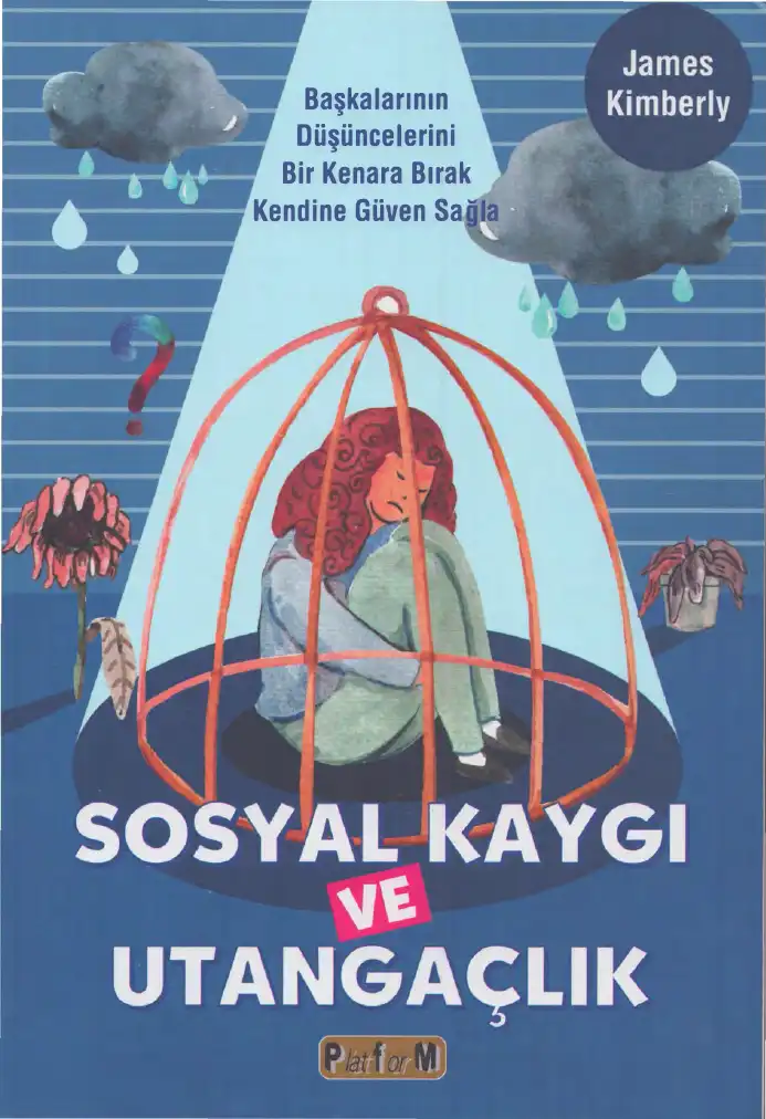 Sosyal Kaygı ve Utangaçlık: Başkalarının Düşüncelerini Bir Kenara Bırak, Kendine Güven Sağla — James Kimberly