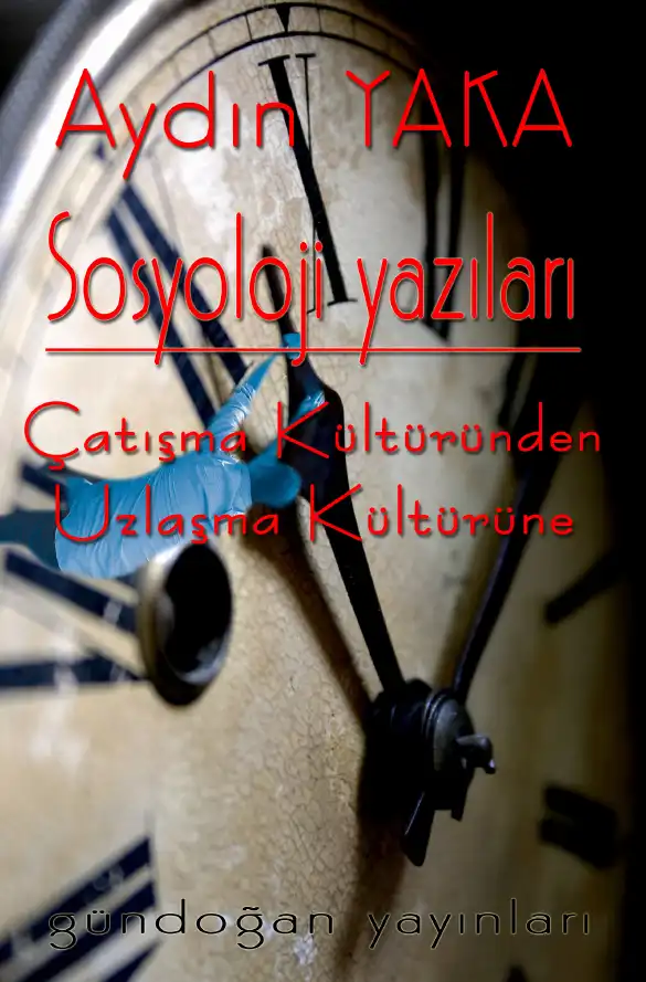 Sosyoloji Yazıları: Çatışma Kültüründen Uzlaşma Kültürüne — Aydın Yaka