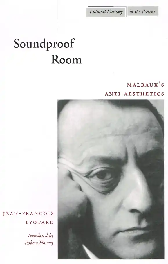 Soundproof Room: Malraux's Anti-Aesthetics — Jean-François Lyotard