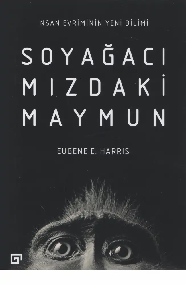 Soyağacımızdaki Maymun: İnsan Evriminin Yeni Bilimi — Eugene E. Harris