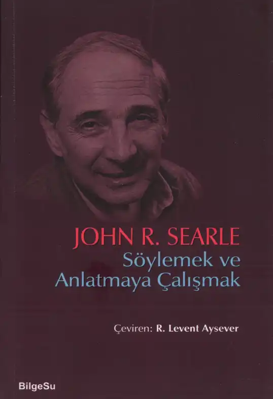 Söylemek ve Anlatmaya Çalışmak — John R. Searle