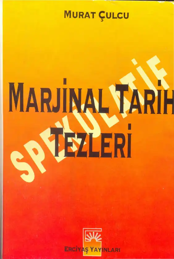 Spekülatif Marjinal Tarih Tezleri Erçiyas — Murat Çulcu