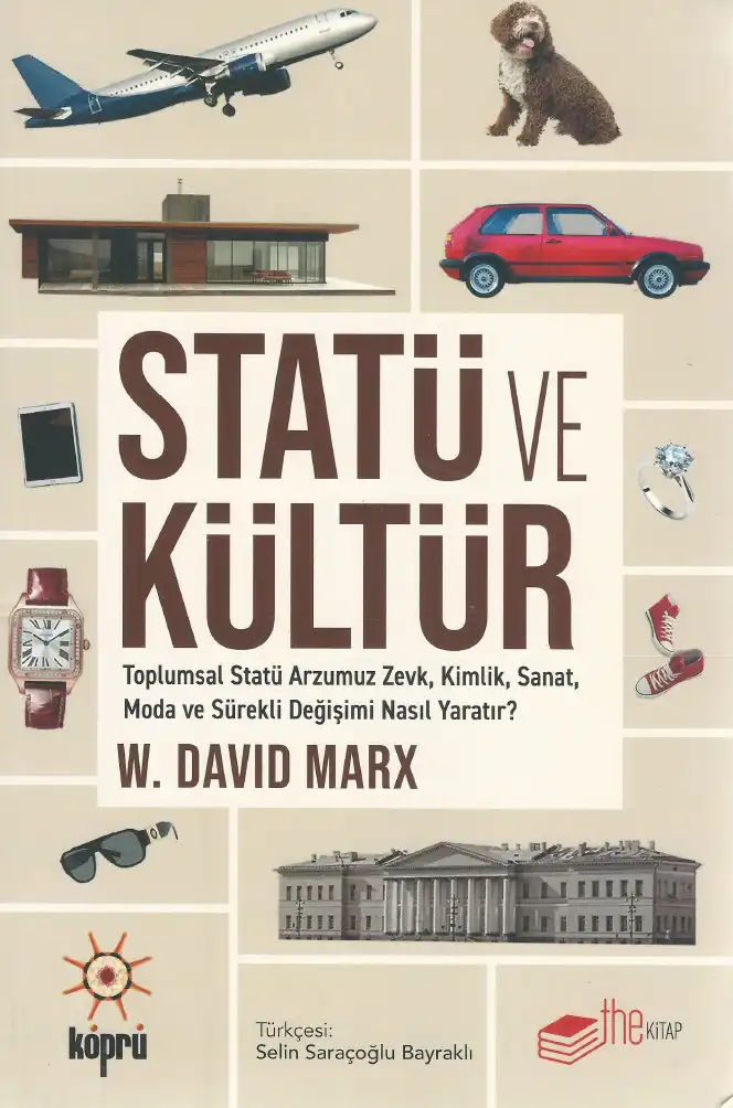 Statü ve Kültür - Toplumsal Statü Arzumuz Zevk, Kimlik, Sanat, Moda ve Sürekli Değişimi Nasıl Yaratır? — W. David Marx