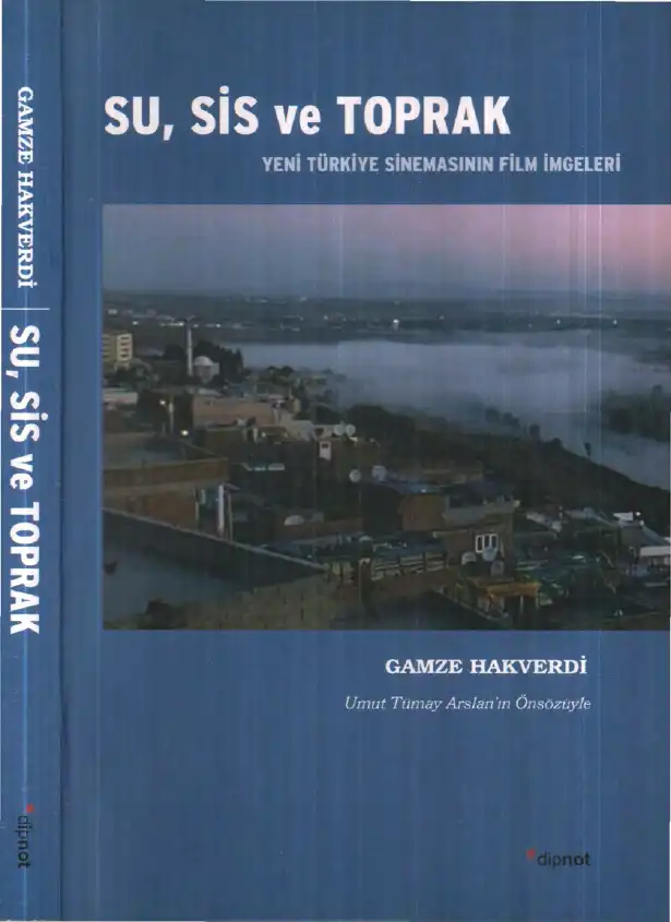 Su, Sis ve Toprak: Yeni Türkiye Sinemasının Film İmgeleri — Gamze Hakverdi