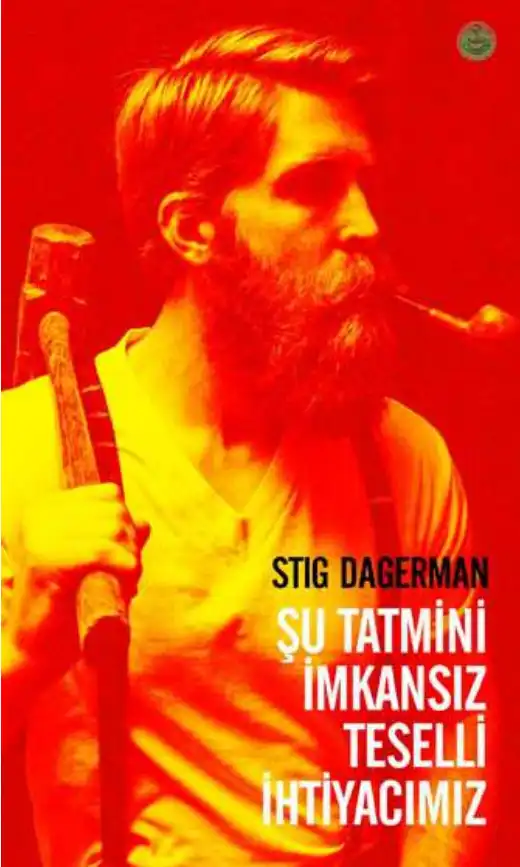 Şu Tatmini İmkânsız Teselli İhtiyacımız — Stig Dagerman