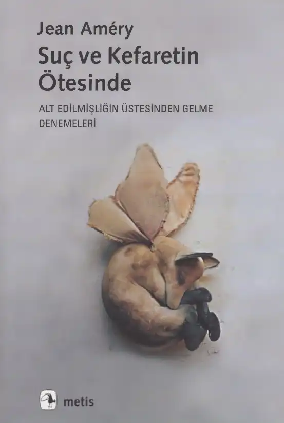 Suç ve Kefaretin Ötesinde: Alt Edilmişliğin Üstesinden Gelme Denemeleri — Jean Amery