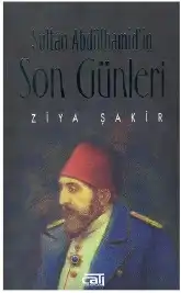Sultan Abdülhamid'in Son Günleri — Ercüment Ekrem Talu ve Ziya Şakir