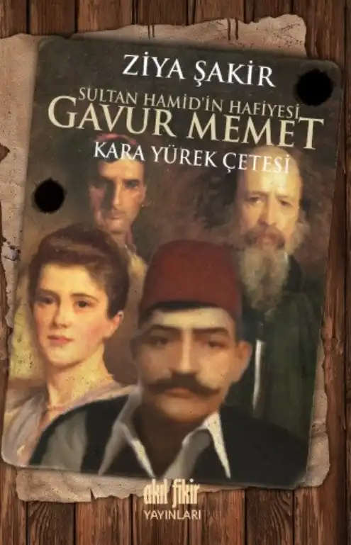 Sultan Hamid'in Hafiyesi Gavur Memet - Karayürek Çetesi — Ercüment Ekrem Talu ve Ziya Şakir
