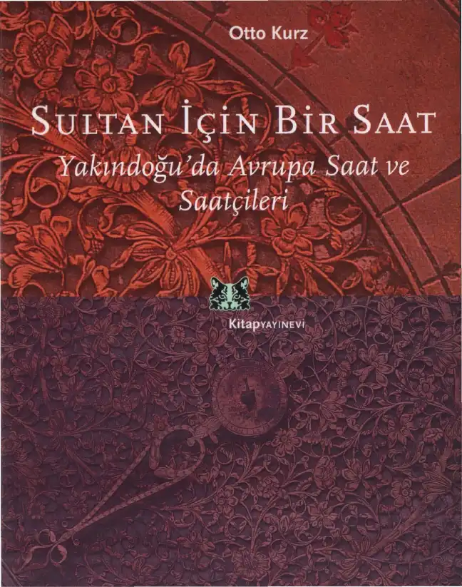 Sultan İçin Bir Saat: Yakındoğu'da Avrupa Saat ve Saatçileri — Ernst Kris ve Otto Kurz