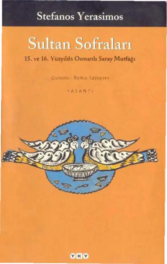Sultan Sofraları 15. ve 16. Yüzyılda Osmanlı Saray Mutfağı — Halil Berktay, Taner Akçam, Stefanos Yerasimos