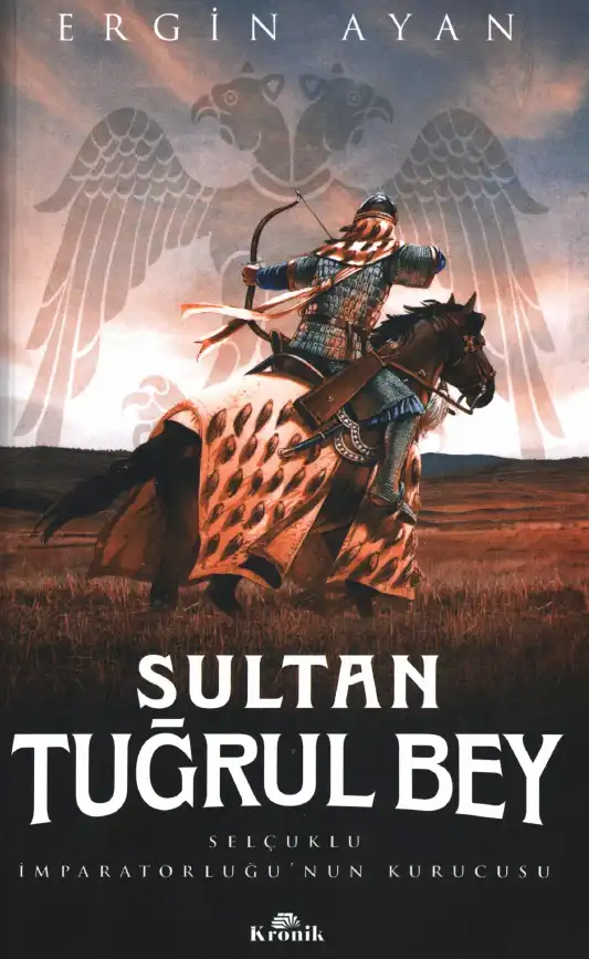 Sultan Tuğrul Bey Selçuklu İmparatorluğu'nun Kurucusu — Ergin Ayan