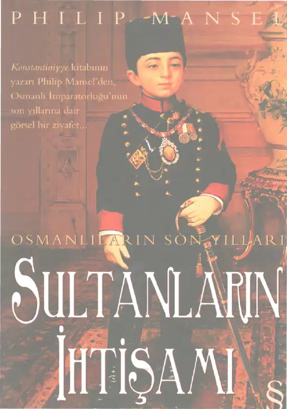 Sultanların İhtişamı: Osmanlıların Son Yılları — Philip Mansel