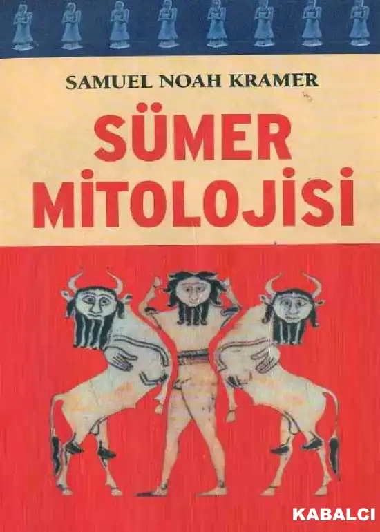 Sümer Mitolojisi — Jean Bottero ve Samuel Noah Kramer