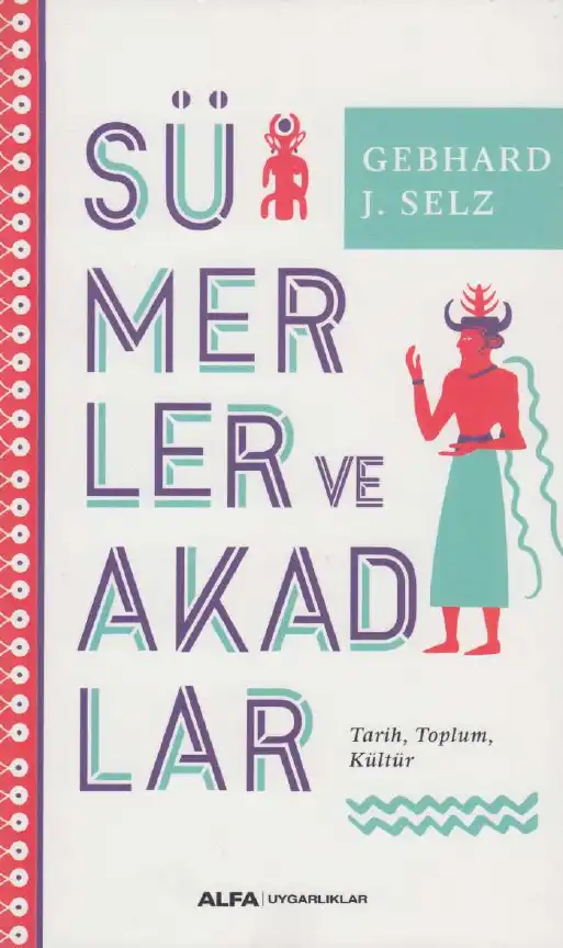 Sümerler ve Akadlar: Tarih, Toplum, Kültür — Gebhard J. Selz