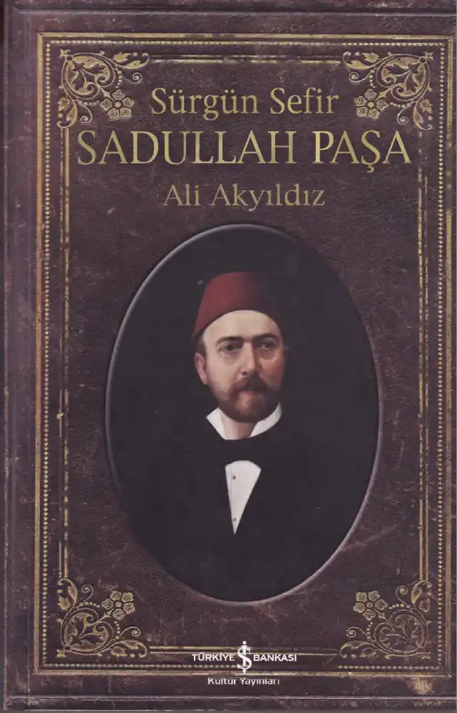 Sürgün Sefir Sadullah Paşa — Ali Akyıldız