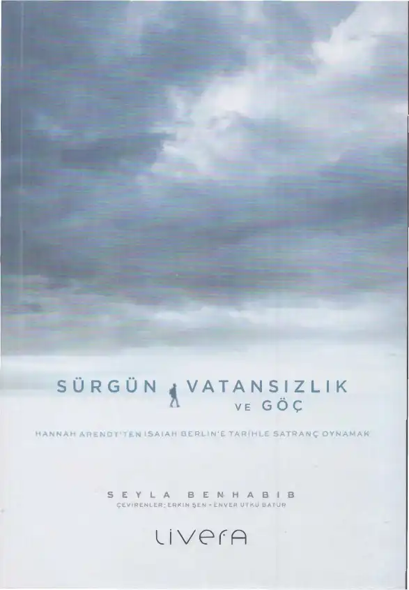 Sürgün, Vatansızlık ve Göç: Hannah Arendt'ten Isaiah Berlin'e Tarihle Satranç Oynamak — Seyla Benhabib, Judith Butler