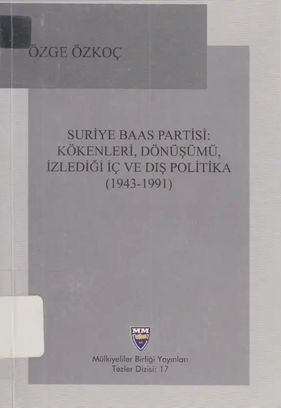 Suriye Baas Partisi: Kökenleri, Dönüşümü, İzlediği İç ve Dış Politika (1943-1991) — Özge Özkoç