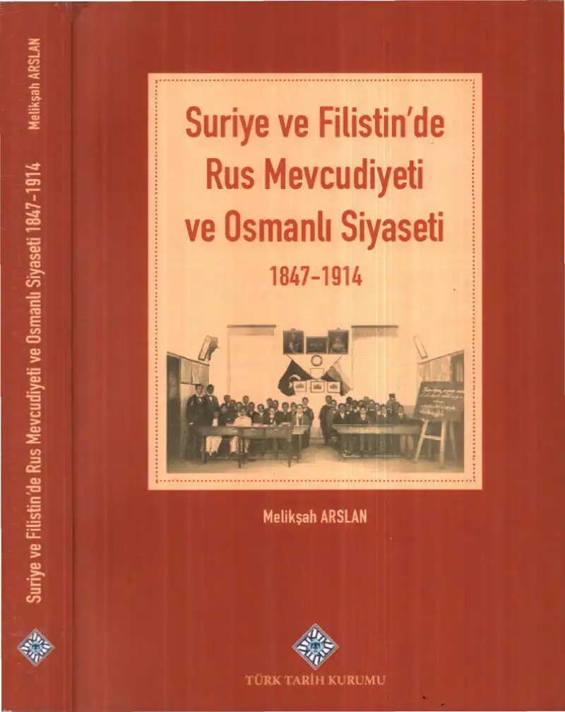 Suriye ve Filistin'de Rus Mevcudiyeti ve Osmanlı Siyaseti (1847-1914) — Melikşah Arslan