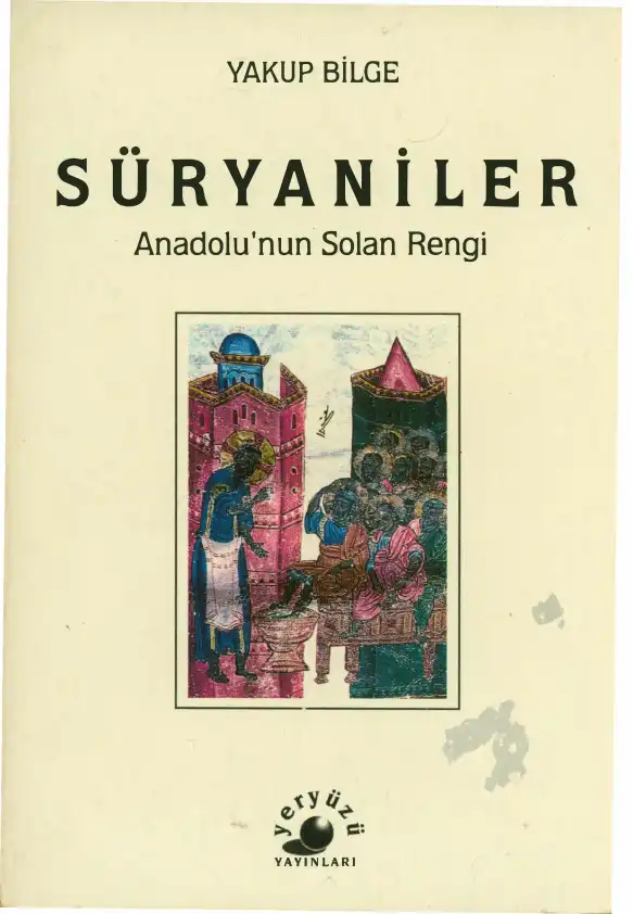 Süryaniler: Anadolu'nun Solan Rengi — Yakup Bilge