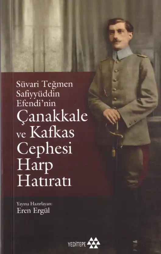 Süvari Teğmen Safiyyüddin Efendi'nin Çanakkale ve Kafkas Cephesi Harp Hatıratı — Safiyyüddin Efendi